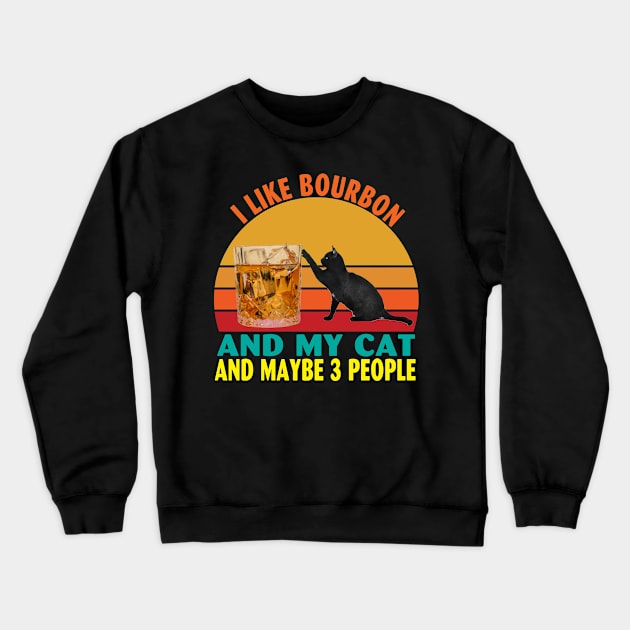 I Like Bourbon and My Cat and Maybe 3 People Crewneck Sweatshirt by Spit in my face PODCAST